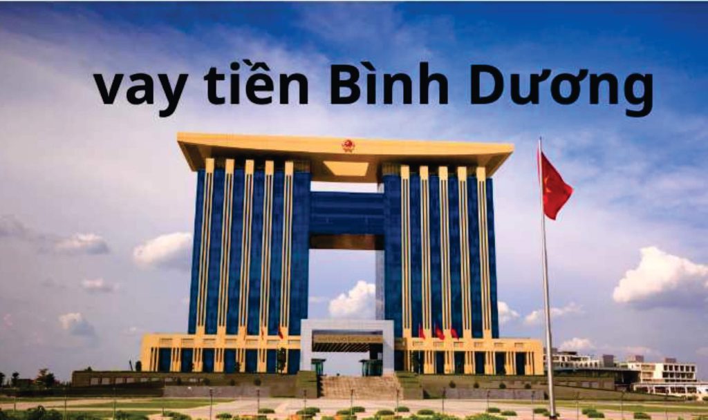 Vay Tiền Nhanh Tại Bình Dương | Giải ngân Trong Ngày 1 vay tien nhanh binh duong
