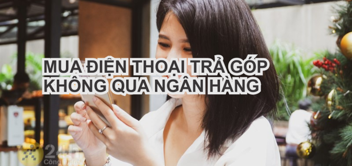 mua dien thoai tra gop ko qua ngan hang