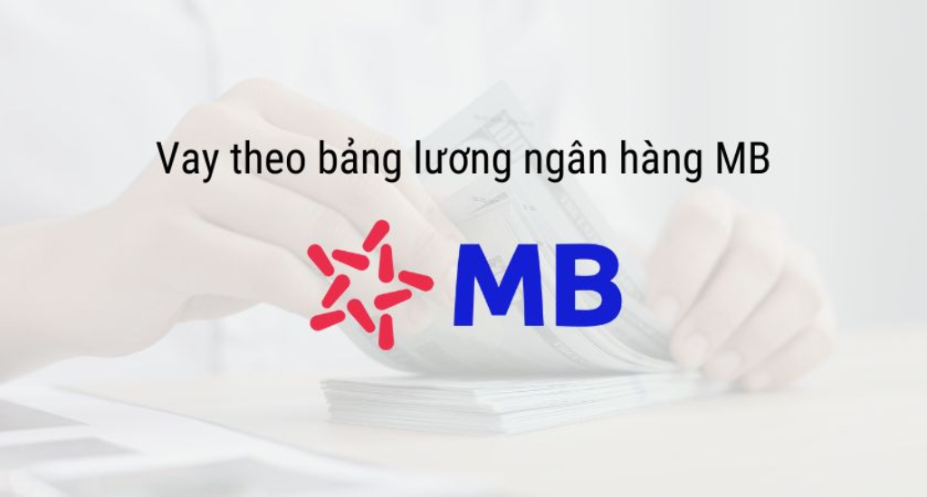 Vay tiêu dùng không tài sản đảm bảo mb bank 2024 1 vay tin chap bang bang luong mb bank