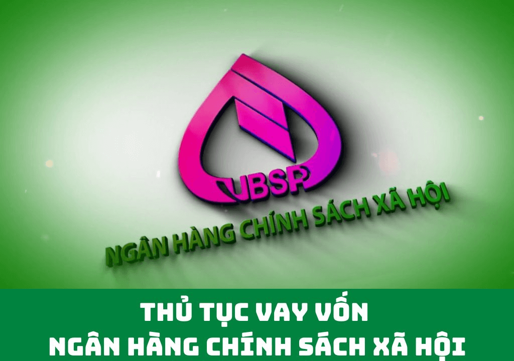Thủ tục vay vốn ngân hàng chính sách xã hội 2 Thủ tục vay vốn ngân hàng chính sách xã hội